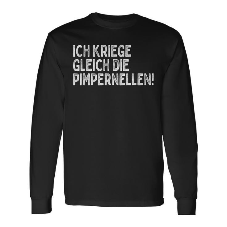 Ich Kriege Ggleich Die Pimpernellen Krich De Pimpernellen Langarmshirts Geschenkideen