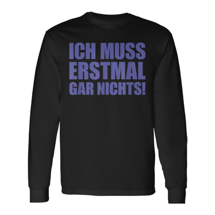 Ich Muss Erstmal Gar Nichts Laune Langarmshirts Geschenkideen