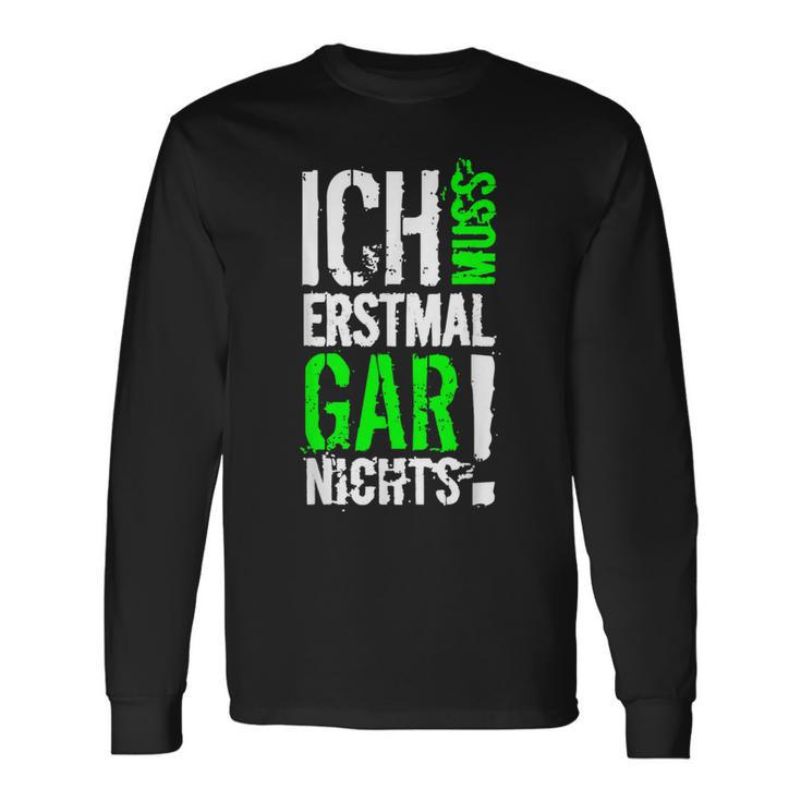 Ich Muss Erstmal Gar Nochts Langarmshirts Geschenkideen