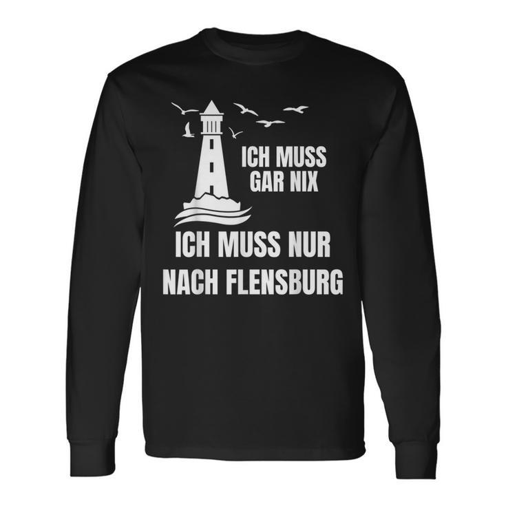 Ich Muss Gar Nix Ich Muss Nur Nach Flensburg Holiday Norden Langarmshirts Geschenkideen