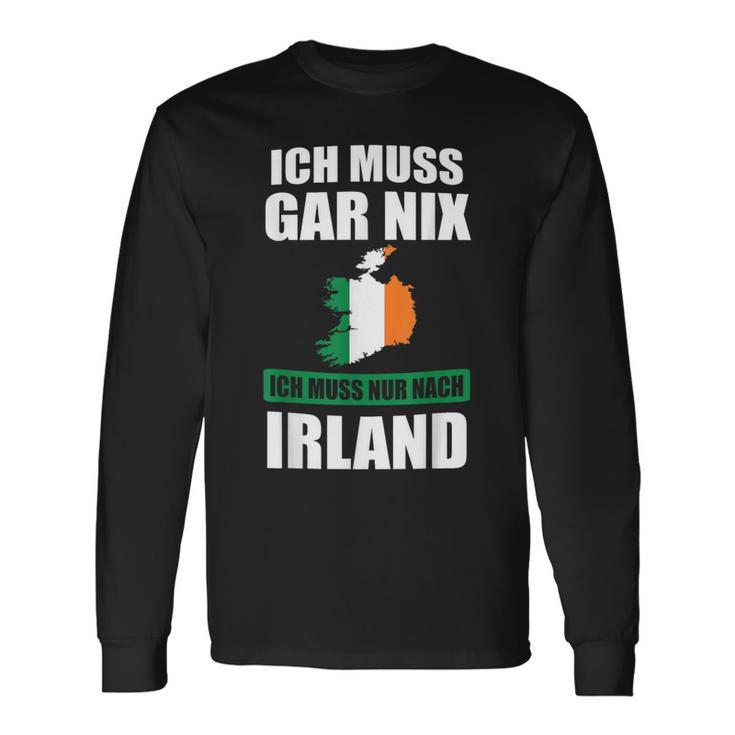 Ich Muss Gar Nix Ich Muss Nur Nach Ireland Langarmshirts Geschenkideen