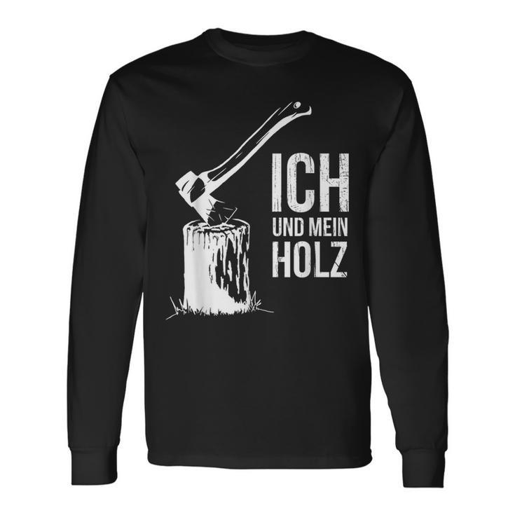 Ich Und Mein Holz Feuerholz Hacken Ich Und Mein Holz Langarmshirts Geschenkideen