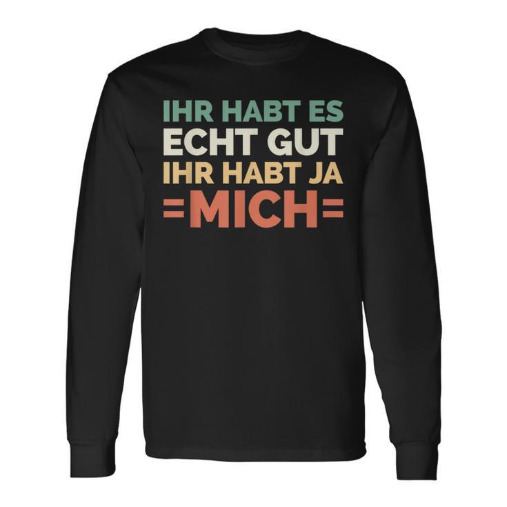 Ihr Habt Es Echt Gut Ihr Habt Ja Mich S Langarmshirts Geschenkideen