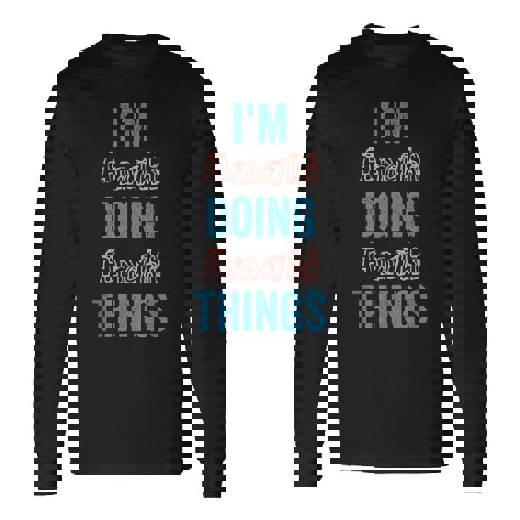 I'm Anahi Doing Anahi Things Fun Personalized First Name Gag Long Sleeve T-Shirt