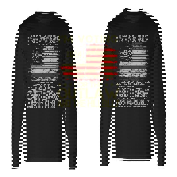 I'm Voting For The Outlaw And The Hillbilly 2024 Political Long Sleeve T-Shirt