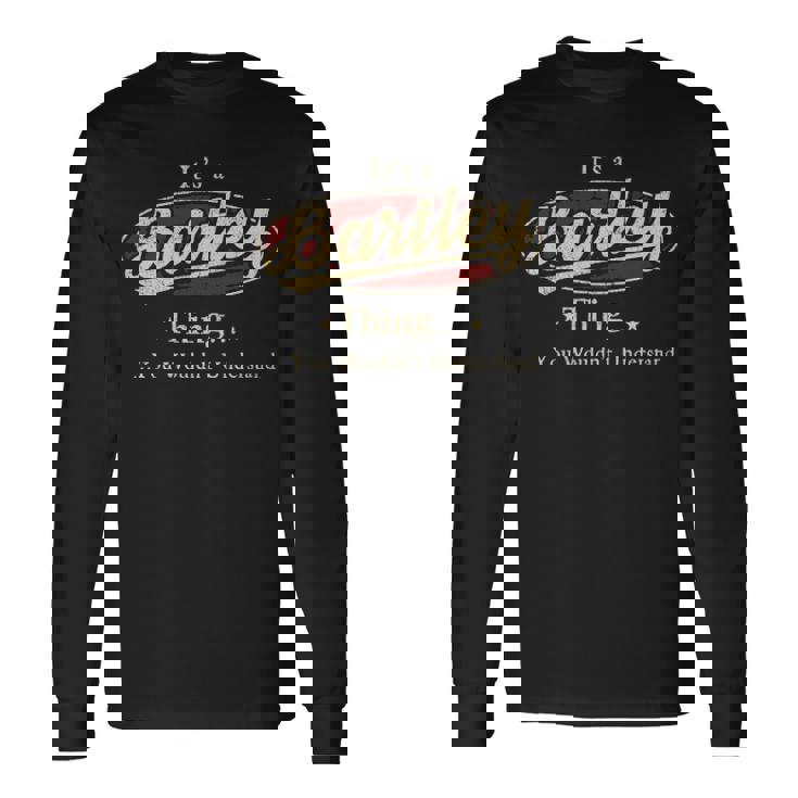 It's A Bartley Thing You Wouldn't Understand Long Sleeve T-Shirt