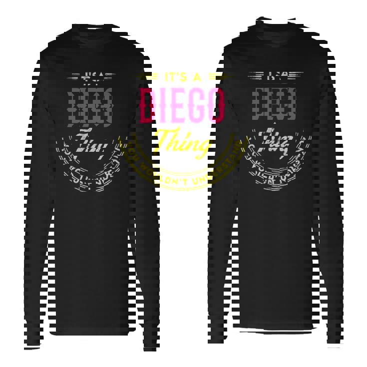It's A Diego Thing You Wouldn't Understand Personalized Name  With Name Printed Diego 2 Long Sleeve T-Shirt