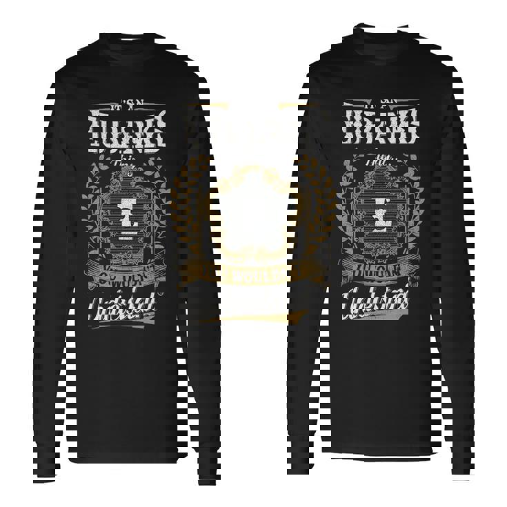 It's An Eubanks Thing You Wouldn't Understand Personalized Last Name Eubanks Family Crest Coat Of Arm Long Sleeve T-Shirt