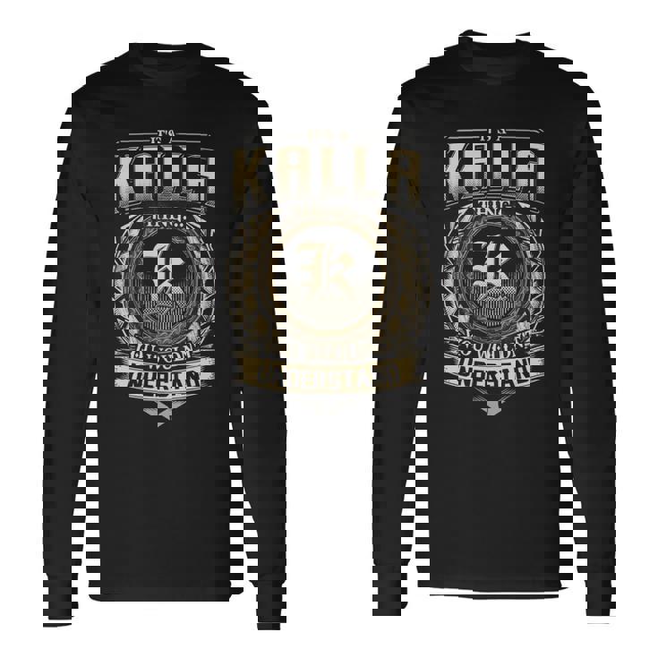 It's A Kalla Thing You Wouldn't Understand Kalla Last Name Long Sleeve T-Shirt