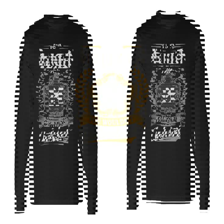It's A Maughan Thing You Wouldn't Understand Personalized Last Name Maughan Family Crest Coat Of Arm Long Sleeve T-Shirt