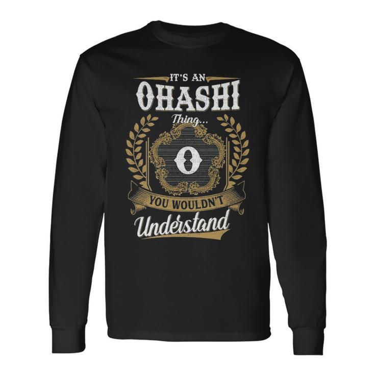 It's An Ohashi Thing You Wouldn't Understand Personalized Last Name Ohashi Family Crest Coat Of Arm Long Sleeve T-Shirt