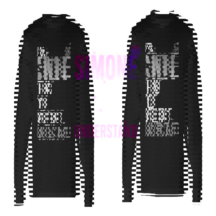 It's A Simone Thing You Wouldn't Understand Name Simone Long Sleeve T-Shirt