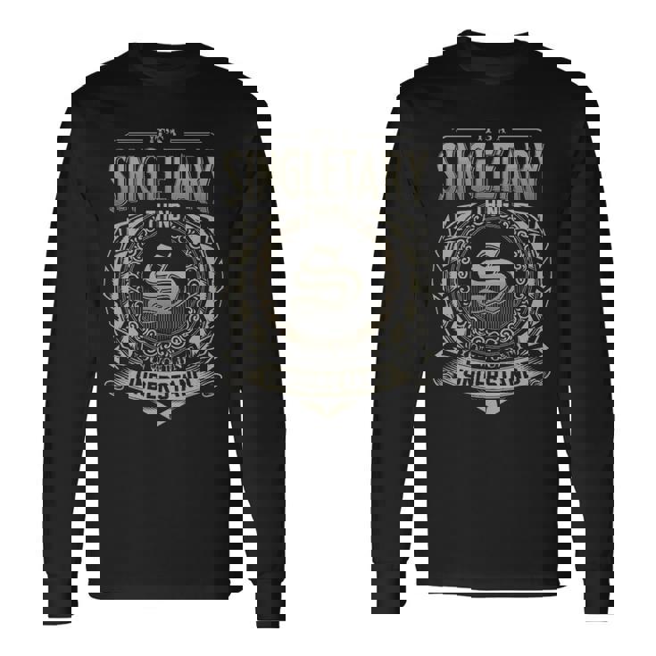 It's A Singletary Thing You Wouldn't Understand Long Sleeve T-Shirt