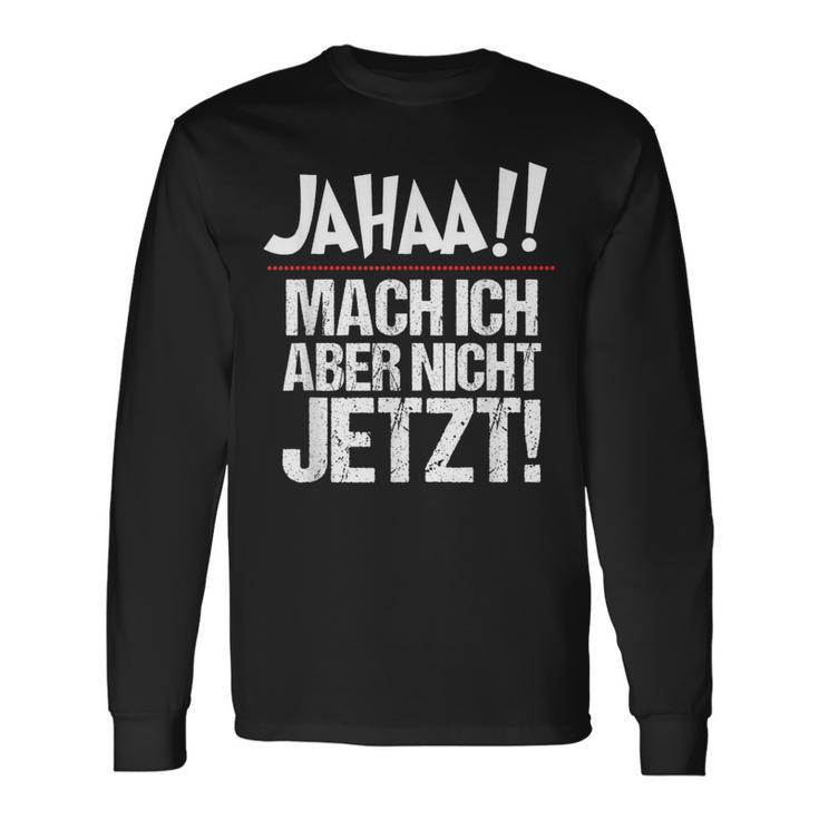 Ja Mach Ich Aber Nicht Jetzt Jetzt Langarmshirts Geschenkideen