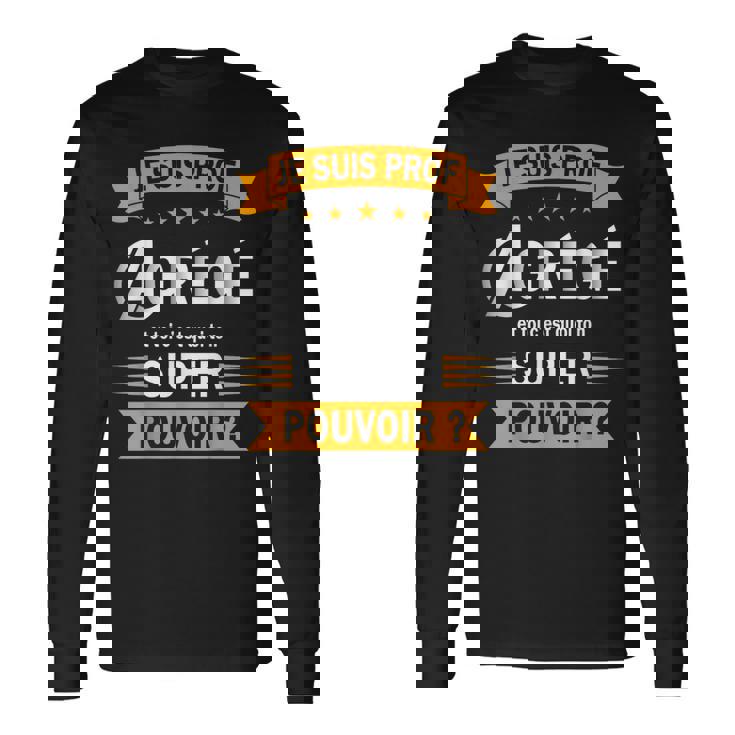 Je Suis Prof Agrégé Et Toi C'est Quoi Ton Super Pouvoir T-shirt à manches longues Idées cadeaux