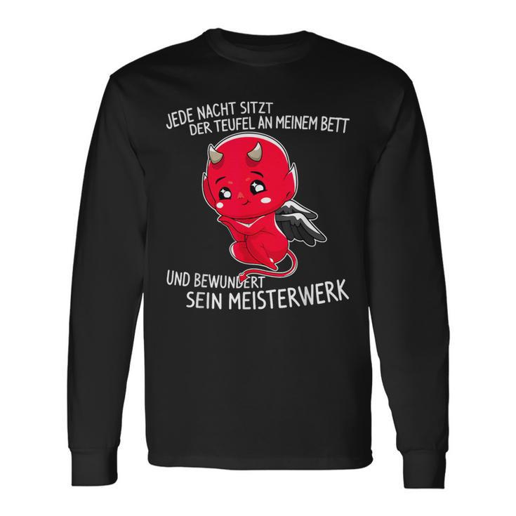 Jede Nacht Sitzt Der Teufel An Meinem Bett Slogan Langarmshirts Geschenkideen