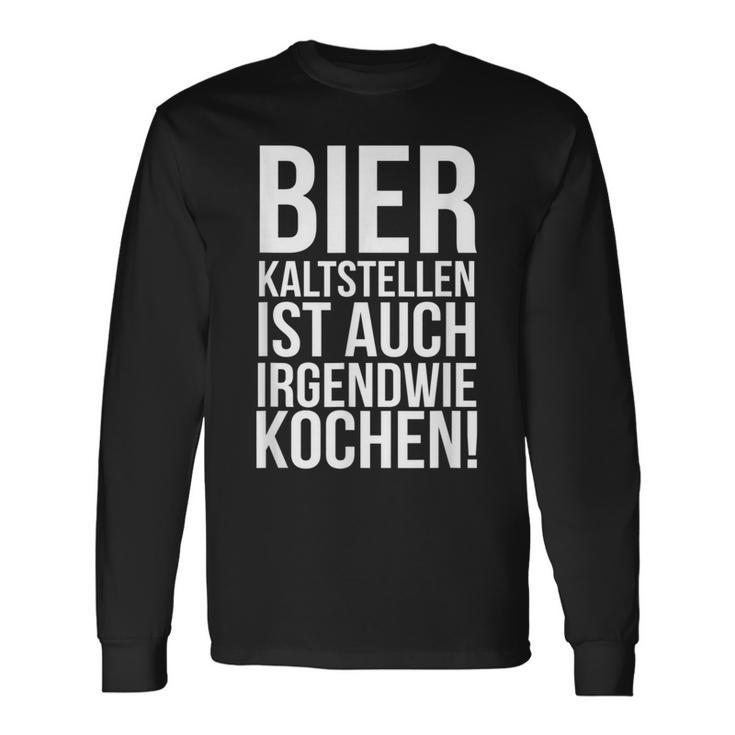 Kalt Stellen Bier Kaltstellen Ist Auch Irgendwie Kochen Langarmshirts Geschenkideen