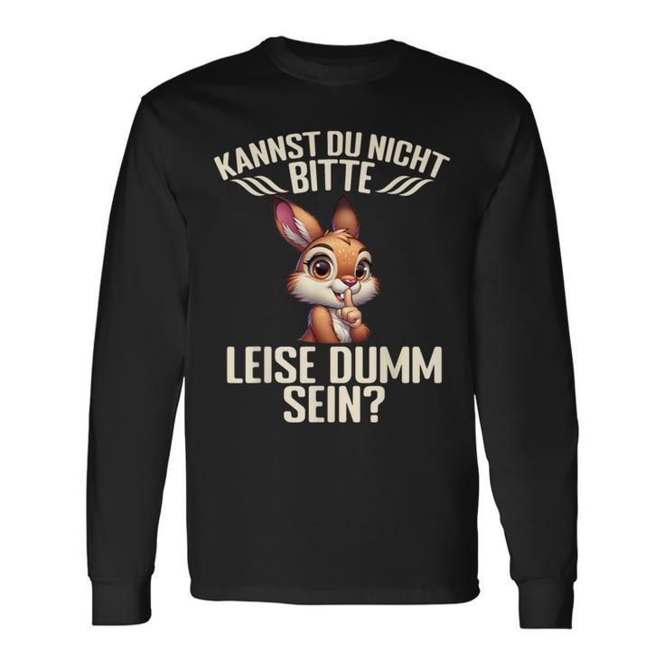 Kannst Du Nicht Bitte Leise Dumm Sein Langarmshirts Geschenkideen