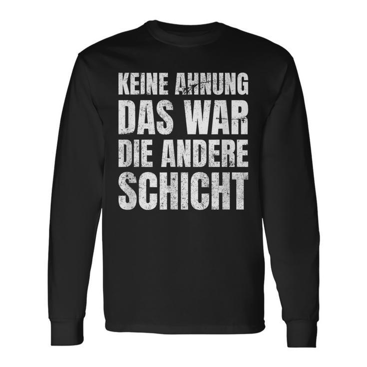 Keine Ahnung Das War Die Andere Shift Worker Langarmshirts Geschenkideen