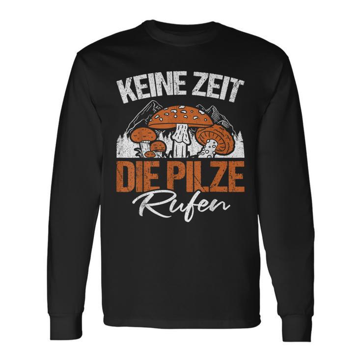 Keine Zeit Die Pilze Rufen Pilzammler German Langu Langarmshirts Geschenkideen