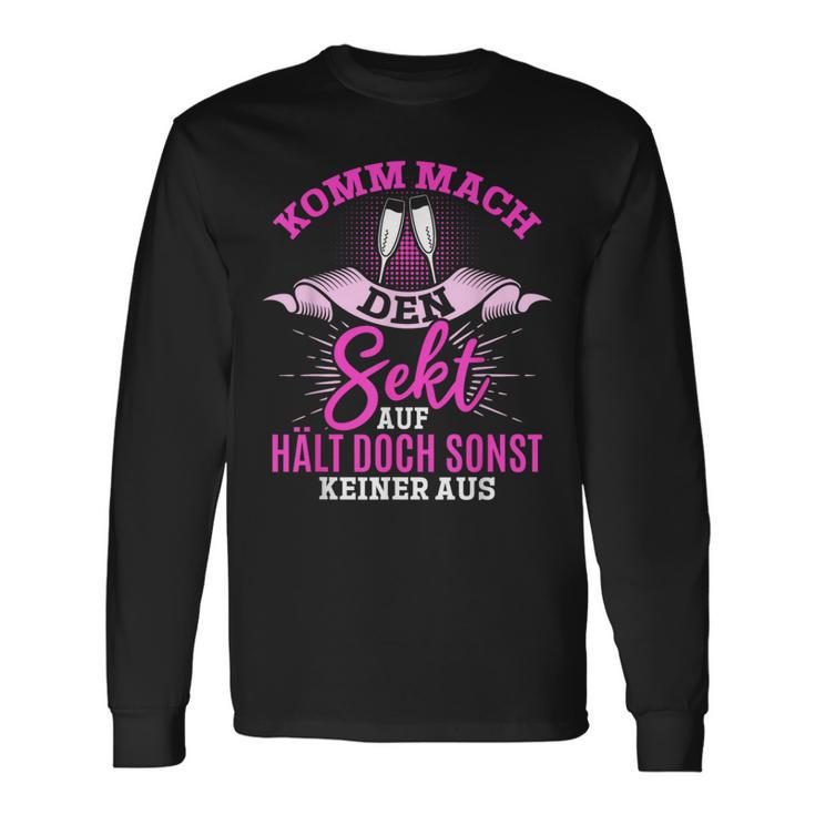 Komm Mach Den Sekt Auf Hält Doch Keiner Aus Langarmshirts Geschenkideen