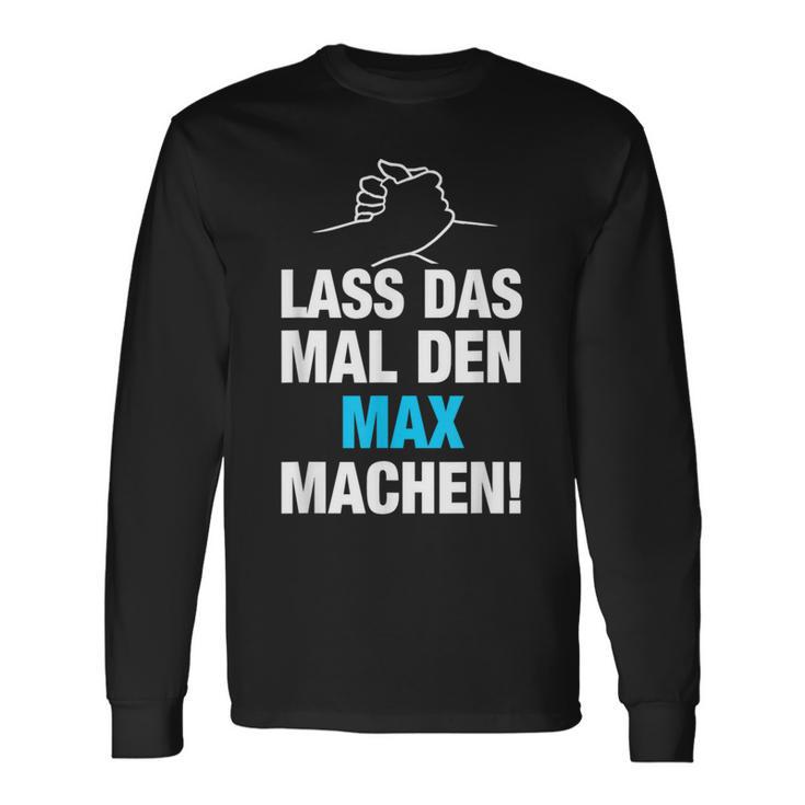 Lass Das Mal Den Max Machen First Name Saying Langarmshirts Geschenkideen