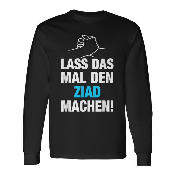 Lass Das Mal Den Ziad Machen First Name Saying Langarmshirts Geschenkideen