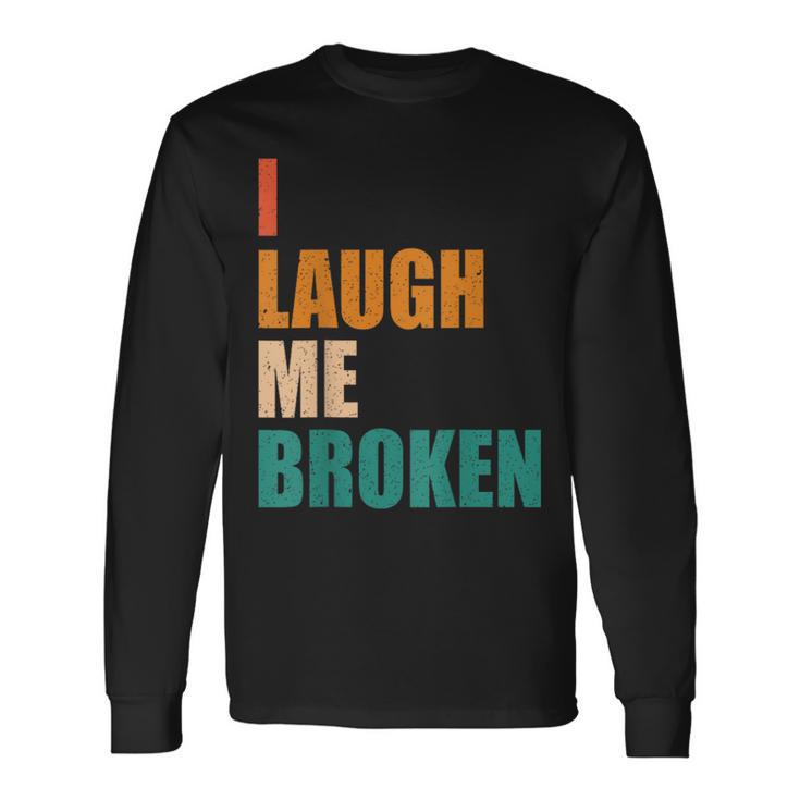 I Laugh Me Broken Dengli Sarkasm Langarmshirts Geschenkideen