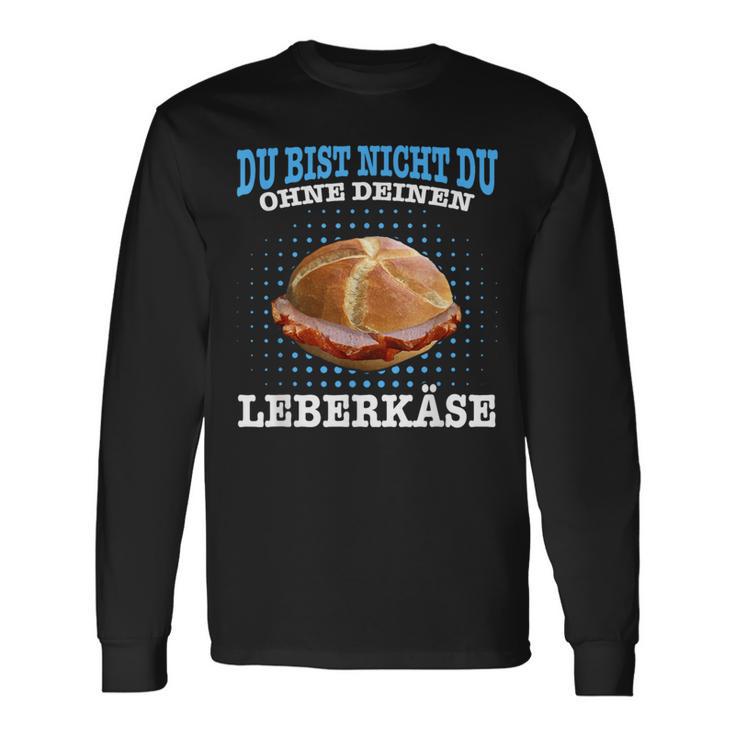 Leberkäse Bayern Du Bist Nicht Du Ohne Dein Leberkäse Langarmshirts Geschenkideen