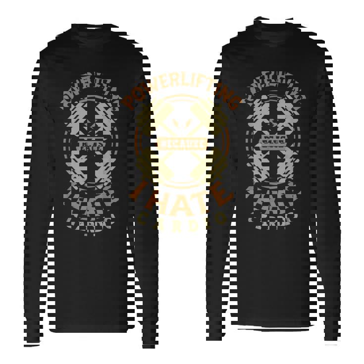 Levantamiento De Pesas Porque Odio El Cardio Para Un Levantamiento De Pesas En El Gimnasio Camiseta de manga larga