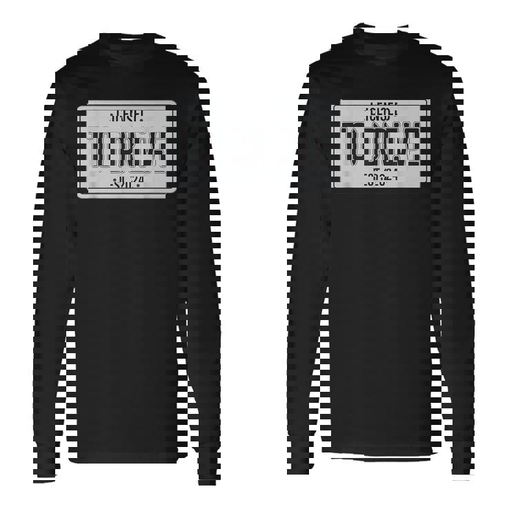 Licensed To Drive New Drivers License Est 2024 Long Sleeve T-Shirt