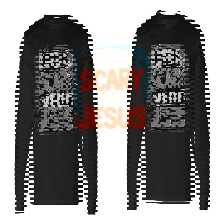 Life Is Scary Without Jesus Halloween Costume Long Sleeve T-Shirt