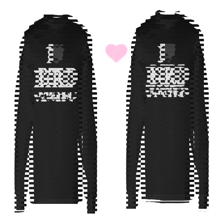 I Love Bird Watching I Heart Bird Watching Lover Watcher Long Sleeve T-Shirt