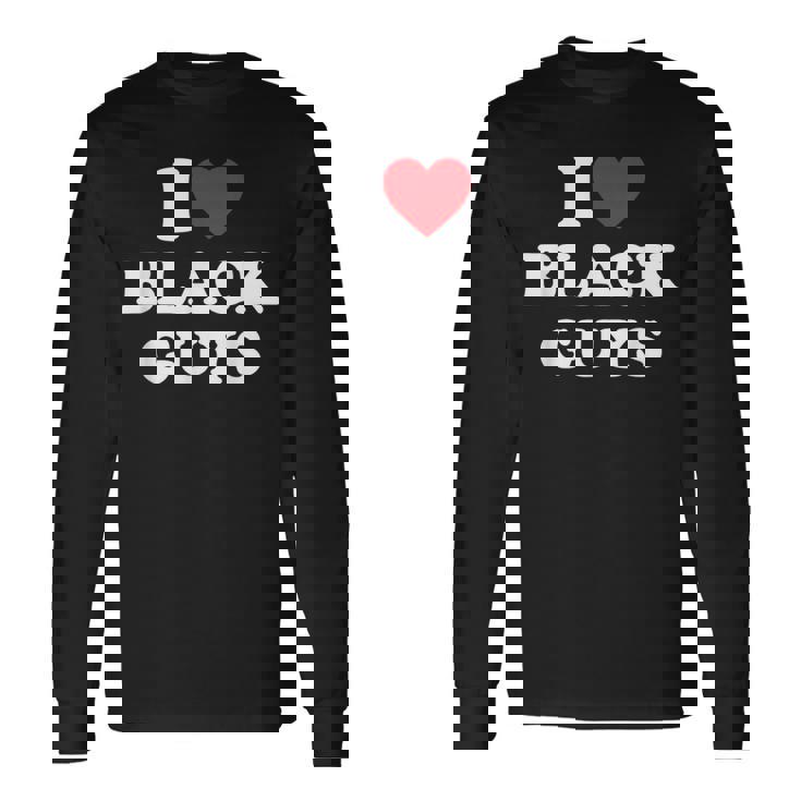 I Love Black Guys I Heart Black Guys Long Sleeve T-Shirt