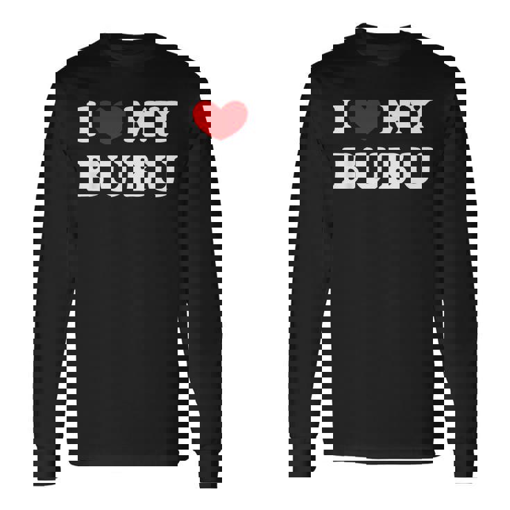 I Love My Bubu I Heart My Bubu Long Sleeve T-Shirt