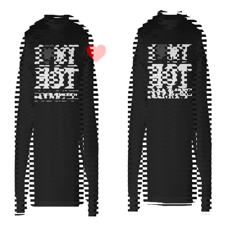 I Love My Hot Roommate I Heart My Hot Roommate Long Sleeve T-Shirt