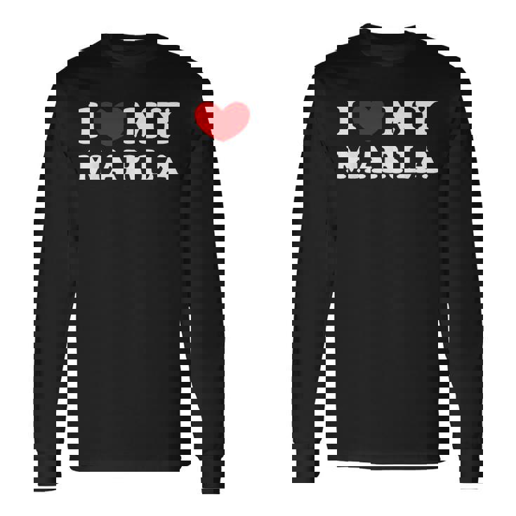 I Love My Marla I Heart My Marla Long Sleeve T-Shirt