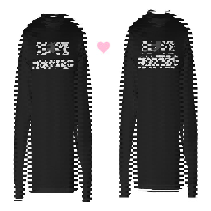 I Love Matteo Nombre A Juego Para Novia Y Novio Matteo Cuello Camiseta de manga larga