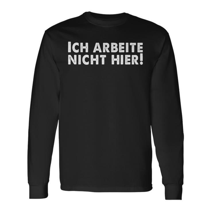 Lustiges Ich Arbeite Nicht Hier Langarmshirts Geschenkideen