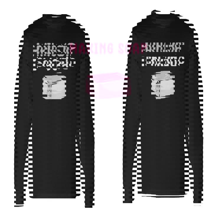 Making Soap Is My Cardio Saponification Soap Making Long Sleeve T-Shirt Gifts ideas