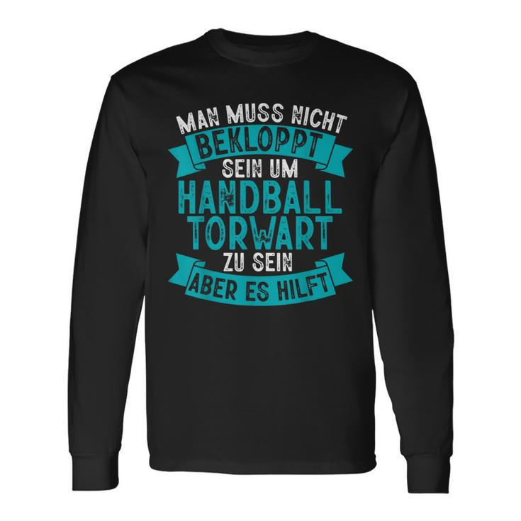 Man Muss Nicht Bekloppt Sein Um Handball Goalkeeper Langarmshirts Geschenkideen