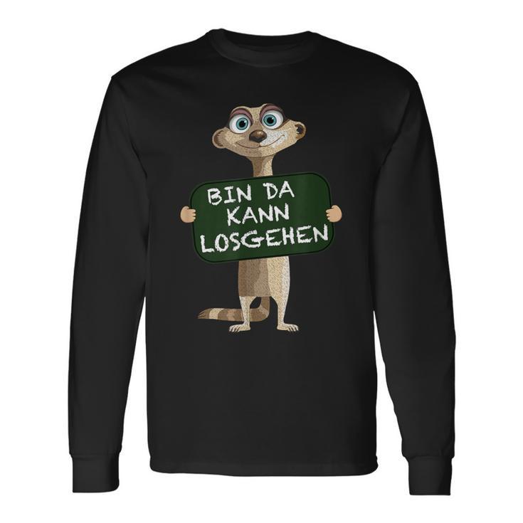 Meerkat Bin Da Kann Losgehen Statement Motif Langarmshirts Geschenkideen