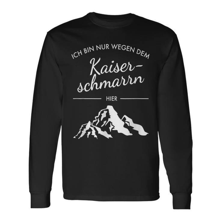 Mountains Hiking Ich Bin Nur Wegen Dem Kaiserschmarrn Hier S Langarmshirts Geschenkideen