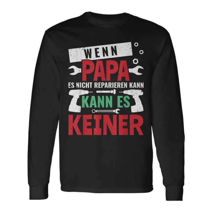 Then Kann Es Keine Wenn Papa Es Nicht Reparieren Kann S Langarmshirts Geschenkideen