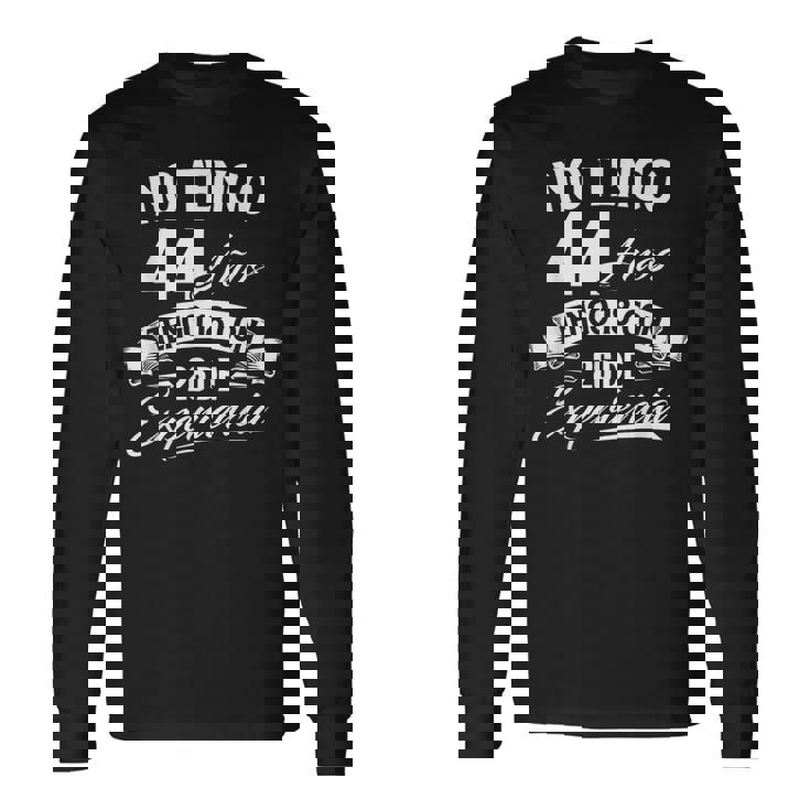 No Tengo 44 Años Tengo 18 Con 26 De Experiencia Cumpleaños Camiseta de manga larga