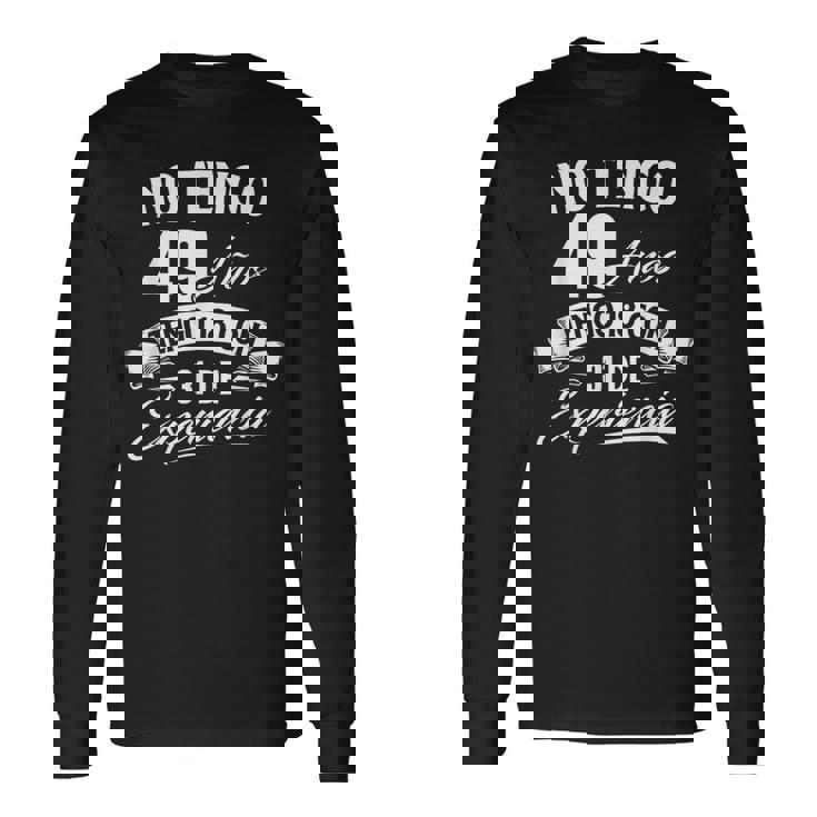 No Tengo 49 Años Tengo 18 Con 31 De Experiencia Cumpleaños Camiseta de manga larga