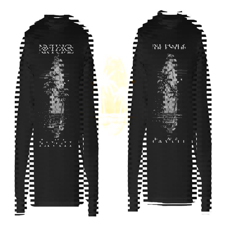 North Shore Hawaii Surf Board Oahu Haleiwa Surfing Surfer Long Sleeve T-Shirt