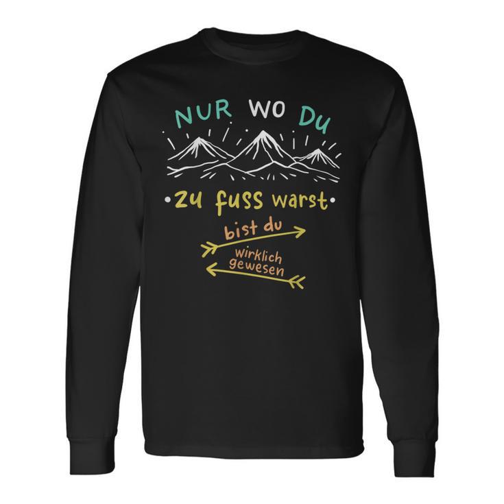 Nur Wo Du Zu Fuß Warst Bist Du Wirklich Gewesen Hiking Langarmshirts Geschenkideen