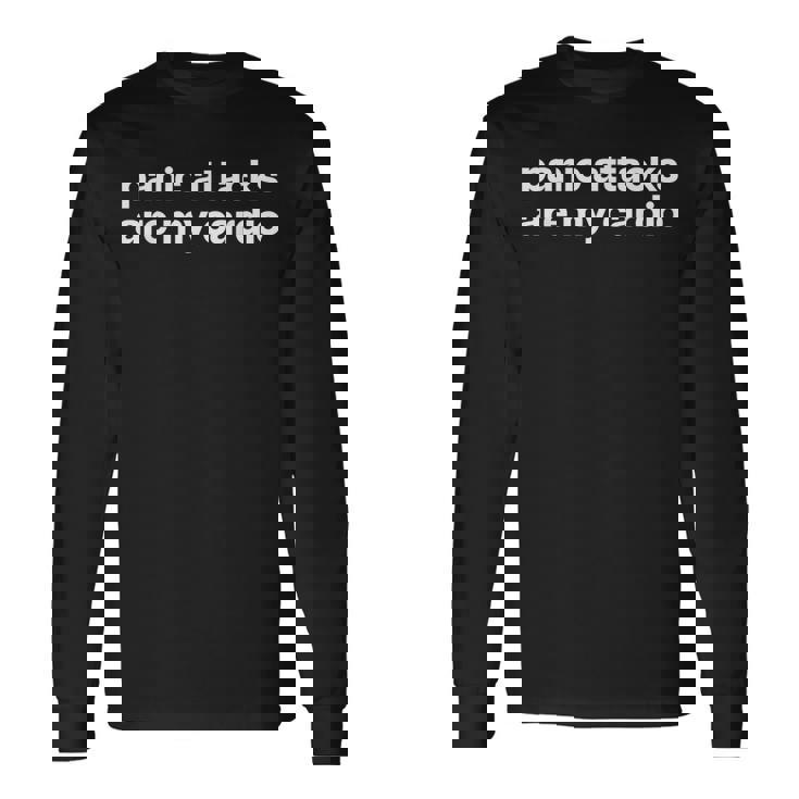 Panic Attacks Are My Cardio X Irony Mental Health Fun Long Sleeve T-Shirt