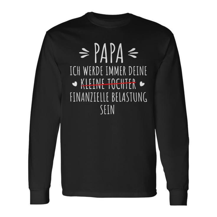 Papa Ich Werde Immer Dein Finanzielle Belastung Sein Langarmshirts Geschenkideen